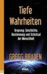Buchcover: Tiefe Wahrheiten. Lesenswert für Ursprung, Geschichte und Schicksal der Menschheit. Übersicht lesenswerter Bücher von Gregg Braden.