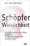 Buchcover: Schöpfer der Wirklichkeit von Dr. Joe Dispenza. Lesenswert für Einblicke in Gehirn & Evolution. Übersicht lesenswerter Bücher.