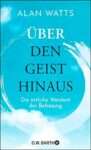 Buchcover: Alan Watts, Über den Geist hinaus. Lesenswert für östliche Weisheit und Befreiung.