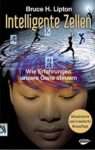 Buchcover Intelligente Zellen: Lesenswert! Bruce Lipton erklärt, wie Erfahrungen Gene steuern. Aktualisierte Neuauflage.