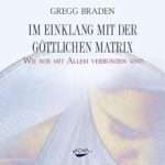 Cover des lesenswerten Buchs Im Einklang mit der göttlichen Matrix von Gregg Braden. Übersicht spiritueller Bücher.
