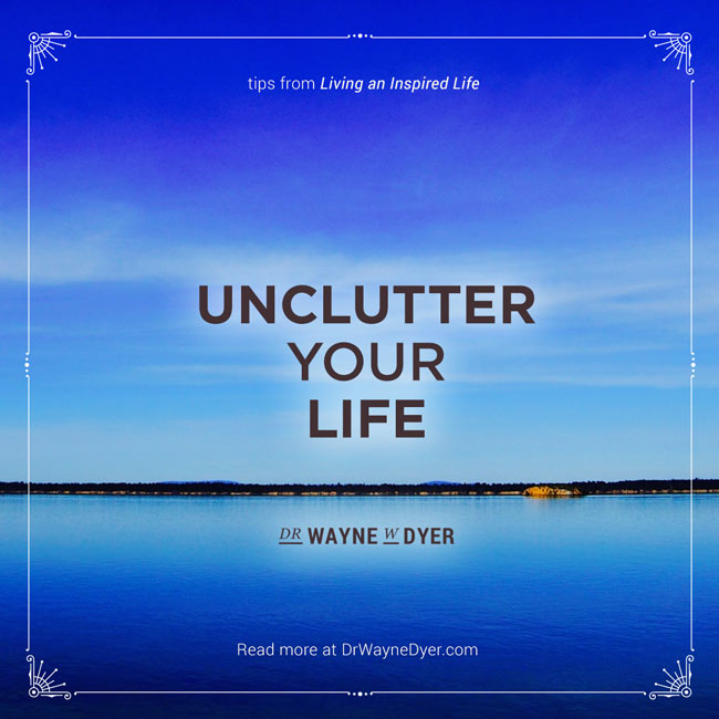 "Entrümpeln Sie Ihr Leben" - Dr. Wayne W. Dyer #Unordnung #Aufräumen #Einfachheit #Zitate