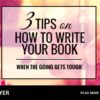 3 Tipps, wie Sie Ihr Buch schreiben, wenn es hart auf hart kommt